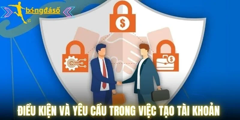 Điều kiện và yêu cầu trong việc tạo tài khoản