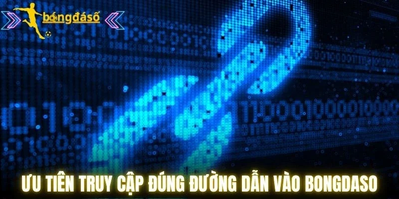 Ưu tiên truy cập đúng đường dẫn vào Bongdaso